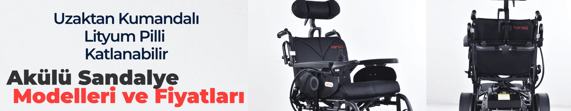 Kensa Medikal akülü tekerlekli sandalye modelleri, lityum pilli ve katlanabilir